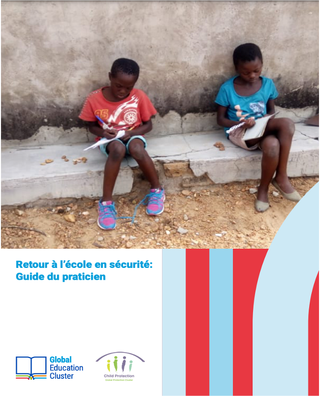 Global Education Cluster, domaine de responsabilité de la protection de l'enfance. 2020. Retour à l’école en sécurité: Guide du praticien.