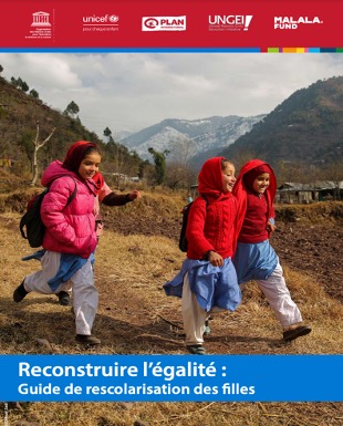 UNESCO, UNGEI, UNICEF, Plan international, Fonds Malala. 2020. Reconstruire l’égalité : Guide de rescolarisation des filles