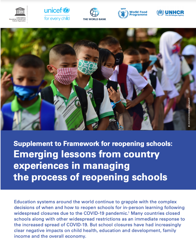 UNESCO, UNICEF, the World Bank, World Food Programme, UNHCR. 2020. Supplement to Framework for reopening schools: emerging lessons from country experiences in managing the process of reopening schools. 